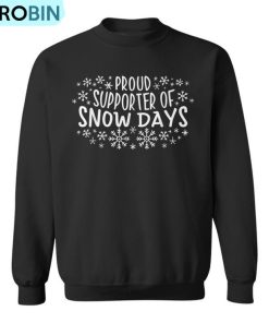 Proud Supporter Of Snow Days Winter Holiday Christmas Ugly Christmas Sweatshirt