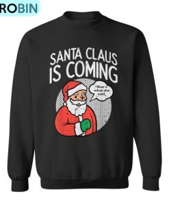 Santa Claus Coming She Said Christmas Xmas Humor Men Ugly Christmas Sweatshirt