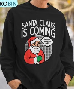 santa-claus-coming-she-said-christmas-xmas-humor-men-ugly-christmas-sweatshirt-3
