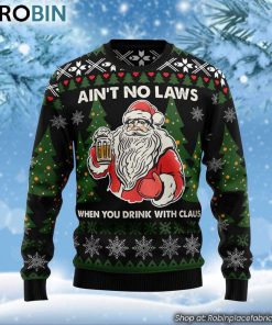 Santa Claus No Laws When You Drink Claus Ugly Christmas Sweater