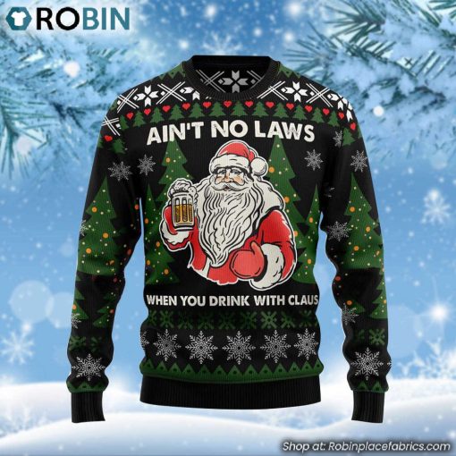 Santa Claus No Laws When You Drink Claus Ugly Christmas Sweater