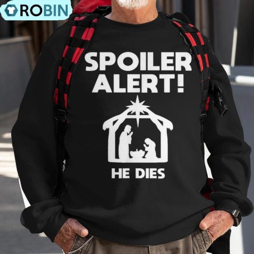 Spoiler Alert He Dies Christmas Ugly Christmas Sweatshirt