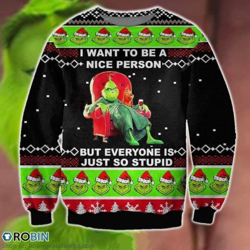 The Grinch Ugly Sweater The Grinch I Want To Be A Nice Person But Everyone Is Just So Stupid Christmas Shirt