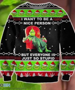 The Grinch Ugly Sweater The Grinch I Want To Be A Nice Person But Everyone Is Just So Stupid Christmas Shirt