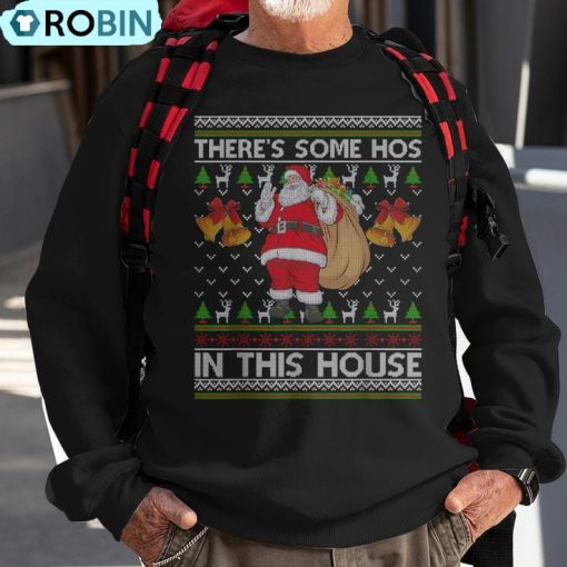 There’s Some Hos In This House Santa Ugly Christmas Sweater Ugly Christmas Sweatshirt