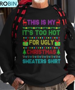 this-is-my-its-too-hot-for-ugly-christmas-sweaters-ugly-christmas-sweatshirt-1