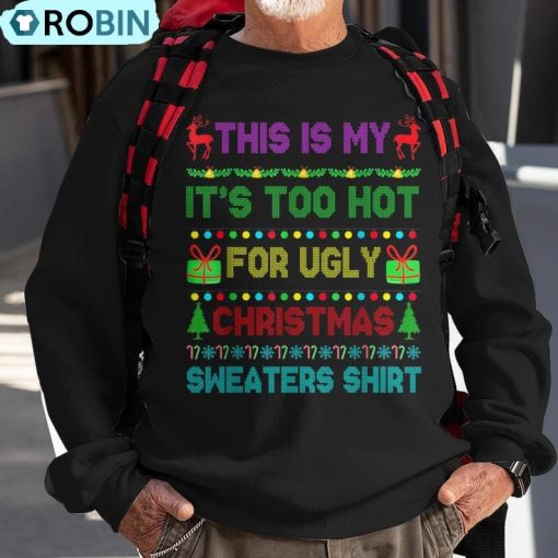 This Is My It’s Too Hot For Ugly Christmas Sweaters Ugly Christmas Sweatshirt