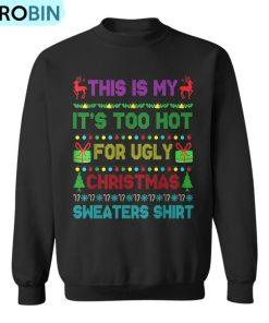 This Is My It’s Too Hot For Ugly Christmas Sweaters Ugly Christmas Sweatshirt