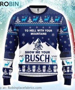 To Hell With Your Mountains Show Me Your Busch Ugly Christmas Sweater