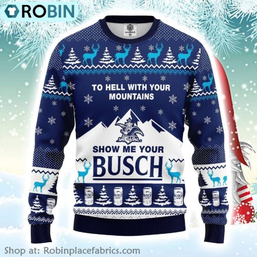 To Hell With Your Mountains Show Me Your Busch Ugly Christmas Sweater