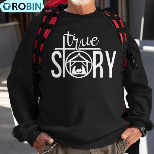 True Story Merry Christmas Believe Nativity Costume Ugly Christmas Sweatshirt