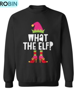 What The Elf Matching Christmas Elves Ugly Christmas Sweatshirt