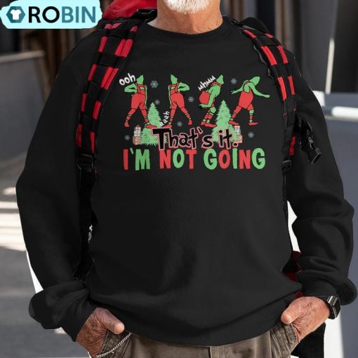 Xmas That’s It I’m Not Going Christmas Clothing Santa Ugly Christmas Sweatshirt