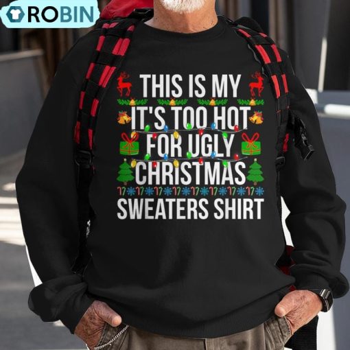 Xmas This Is My It’s Too Hot For Ugly Christmas Sweaters Ugly Christmas Sweatshirt