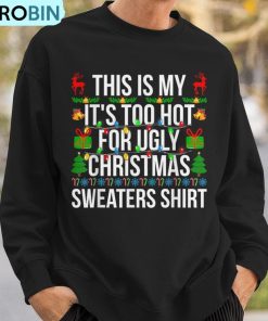 xmas-this-is-my-its-too-hot-for-ugly-christmas-sweaters-ugly-christmas-sweatshirt-3