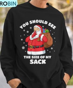 you-should-see-the-size-of-my-sack-santa-christmas-ugly-christmas-sweatshirt-3
