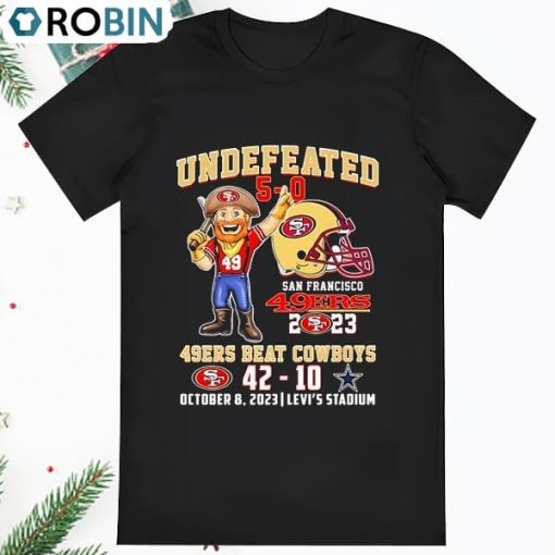 49ers Beat Cowboys Undefeated 5 0 San Francisco 49ers 2023 Shirt