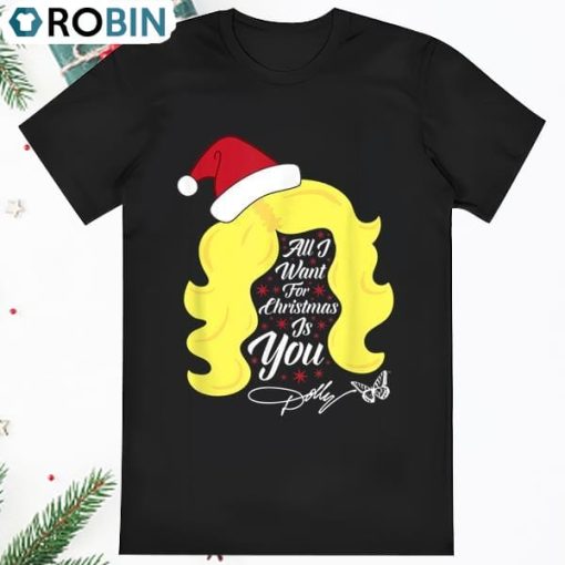 All I Want Christmas Dolly Wig Dolly Parton T Shirt