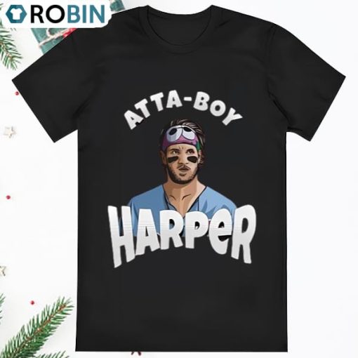 Atta Boy Harper Shirt Phillies Harper Atta Boy Shirt Bryce Harper T Shirt