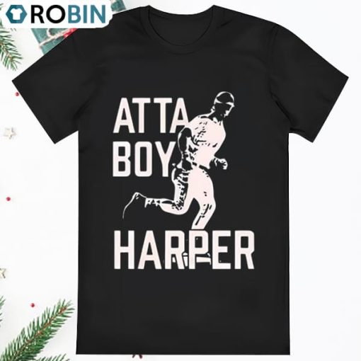 Atta boy Harper Where to get the Bryce Harper Philadelphia T Shirt