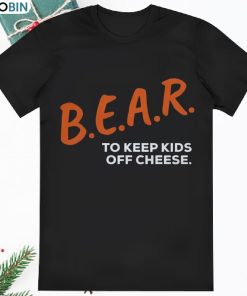 Bear To Keep Kids Off Cheese Chicago Bears Bear Dare T Shirt