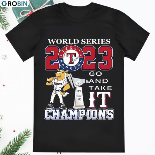 Best texas Rangers 2023 World Series Champions Go And Take It Shirt