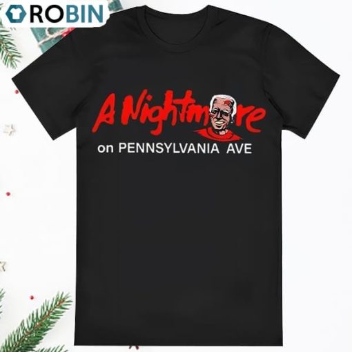 Biden A Nightmare On Pennsylvania Ave Shirt