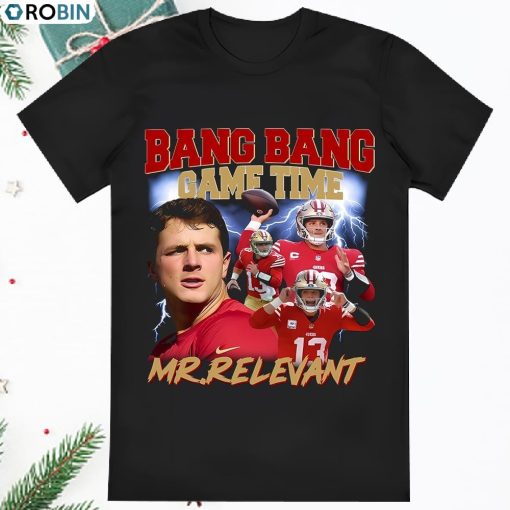Brock Purdy Bang Bang Game Time Mr Relevant San Francisco 49ers Shirt