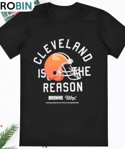 Browns Cleveland Is The Reason T Shirt