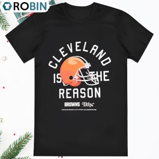 Browns Cleveland Is The Reason T Shirt