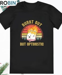 Burnt Out But Optimistic Summer Vintage Burnt Out But T Shirt