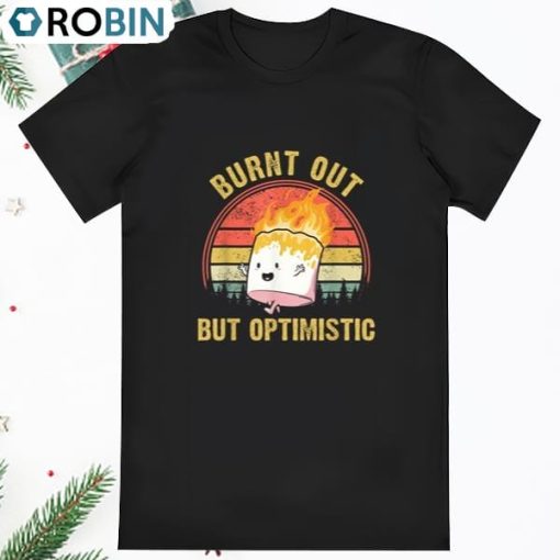 Burnt Out But Optimistic Summer Vintage Burnt Out But T Shirt