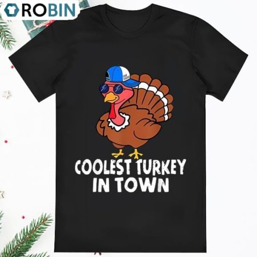 Coolest Turkey In Town Funny Thanksgiving T Shirt