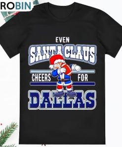Dallas Cowboys Even Santa Claus Cheers For NFL Christmas Shirt