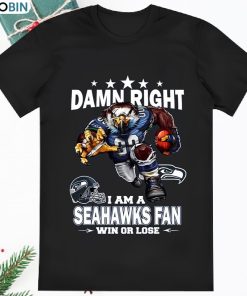 Damn Right I Am Seattle Seahawks Fan Win Or Lose T Shirt
