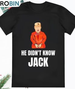 Donald Trump He Didnt Know Jack Shirt
