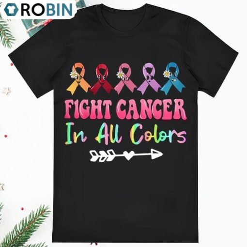 Fight Cancer In All Color Cancer Awareness T Shirt