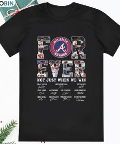Forever Atlanta Braves Not Just When We Win Signatures Shirt