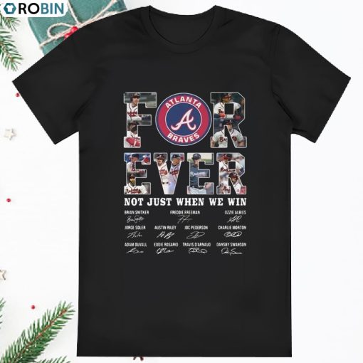 Forever Atlanta Braves Not Just When We Win Signatures Shirt