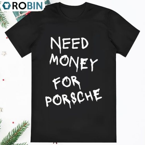 Funny Need Money For Porsche T Shirt