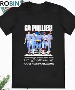 Go Phillies Youll Never Walk Alone Philadelphia Phillies T Shirt