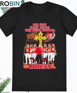 God First Family Second Then Chiefs Football Kansas City Chiefs Shirt