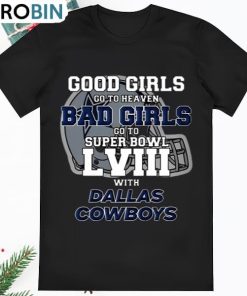 Good Girls Go To Heaven Bad Girls Go To Super Bowl LVIII With T Shirt