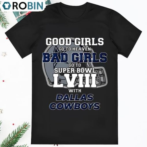 Good Girls Go To Heaven Bad Girls Go To Super Bowl LVIII With T Shirt
