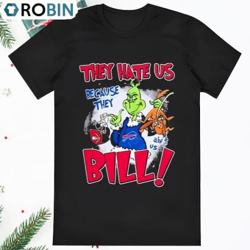 Grinch They Hate Us Because They Aint Us Buffalo Bills Shirt
