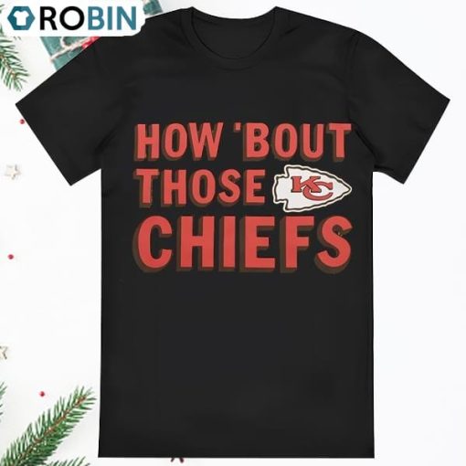 How Bout Those Chiefs Shirt