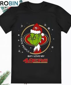 I Hate People But I Love My San Francisco 49ers Grinch Shirt