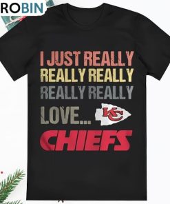 I Just Really Really Really Really Really Love Kansas City Chiefs T Shirt