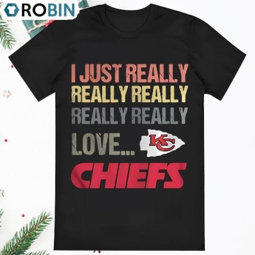 I Just Really Really Really Really Really Love Kansas City Chiefs T Shirt