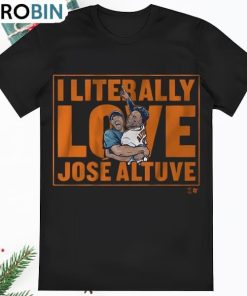 I Literally love Jose Altuve T Shirt